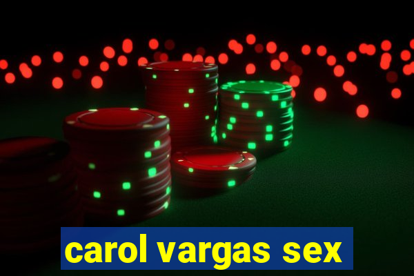 carol vargas sex